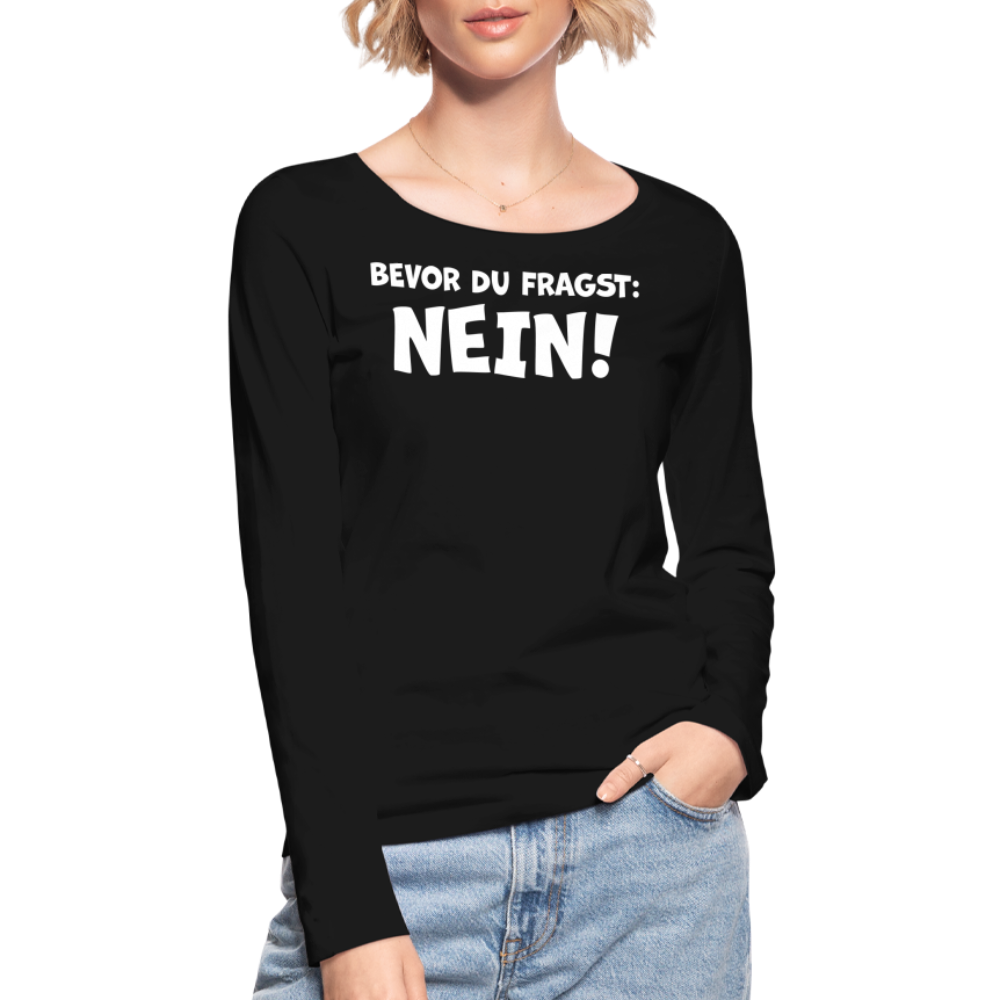 Bevor du fragst: NEIN! - Frauen Langarmshirt aus 100% Bio-Baumwolle - Schwarz
