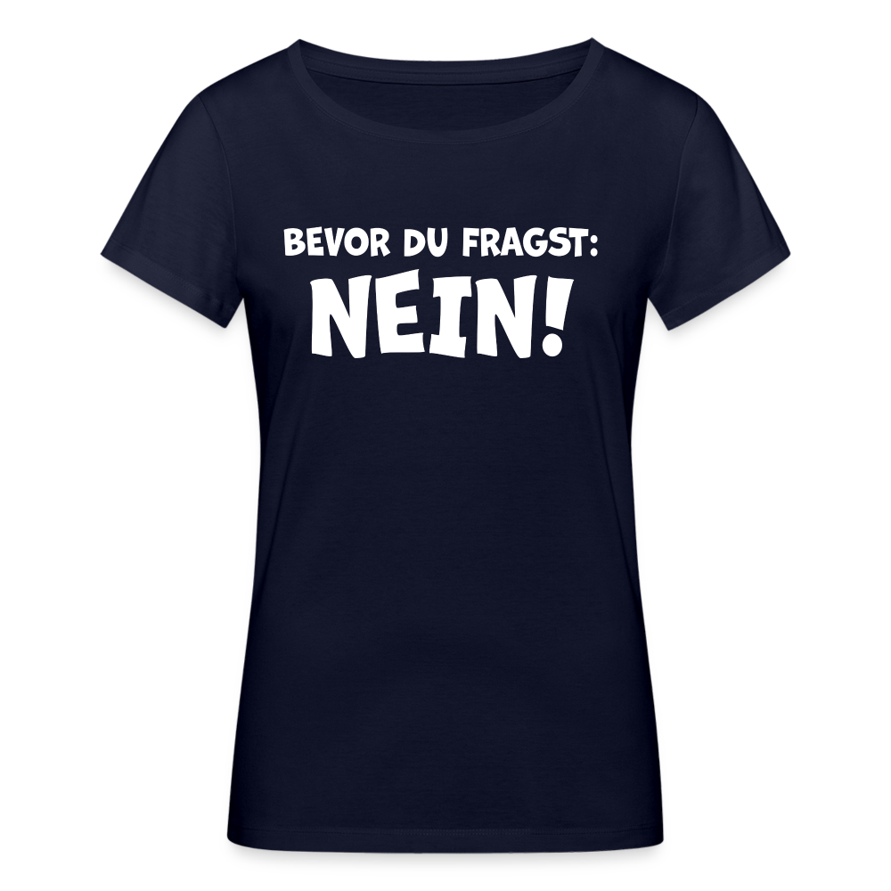 Bevor du fragst: NEIN! - Frauen T-Shirt aus 100% Bio-Baumwolle - Navy