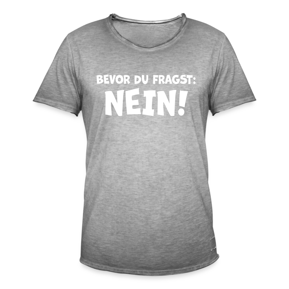 Bevor du fragst: NEIN! - Männer Vintage T-Shirt - Vintage Grau