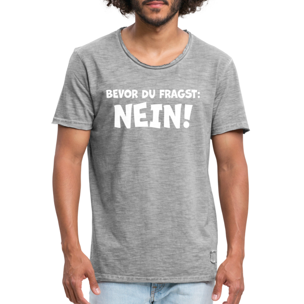 Bevor du fragst: NEIN! - Männer Vintage T-Shirt - Vintage Grau