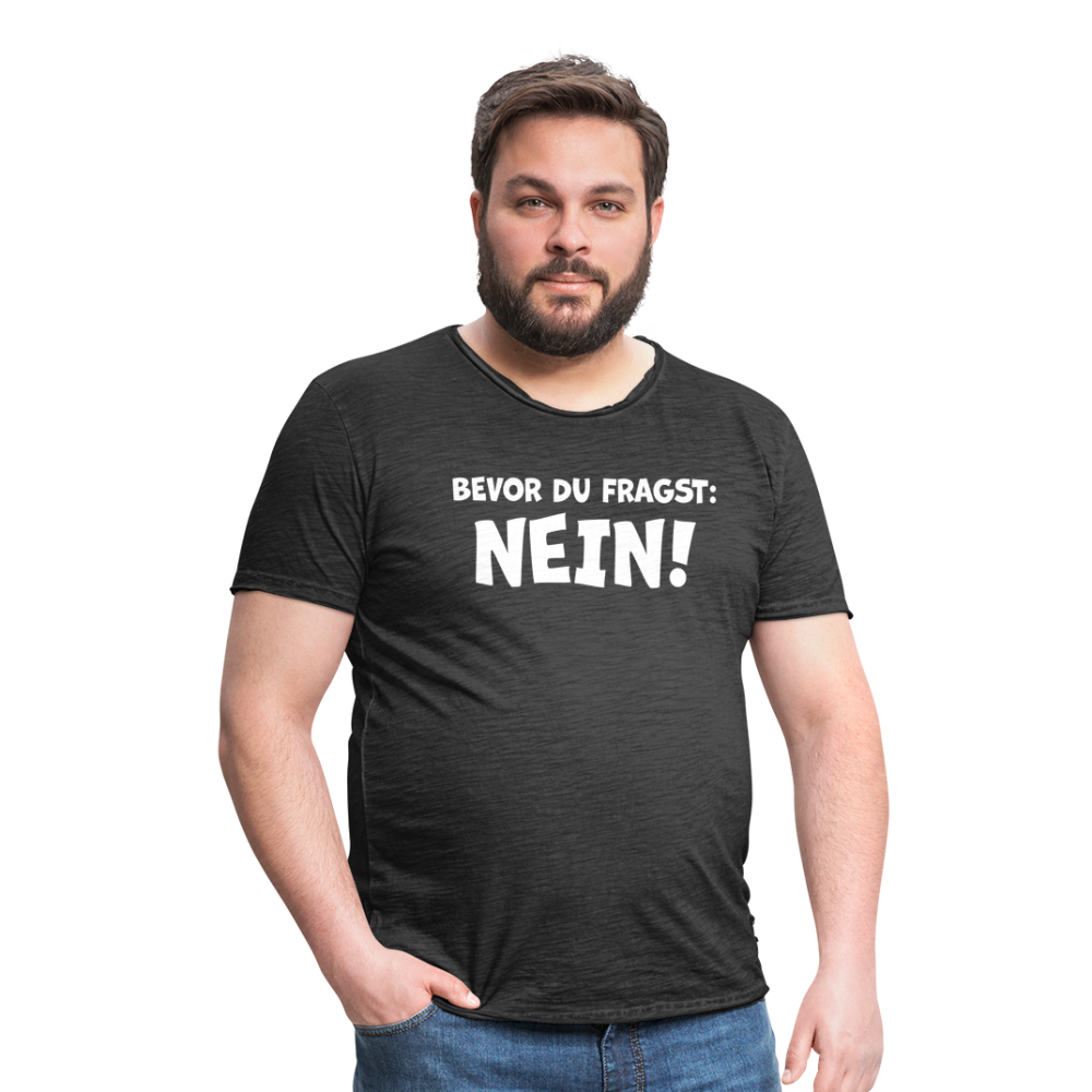 Bevor du fragst: NEIN! - Männer Vintage T-Shirt - Vintage Schwarz