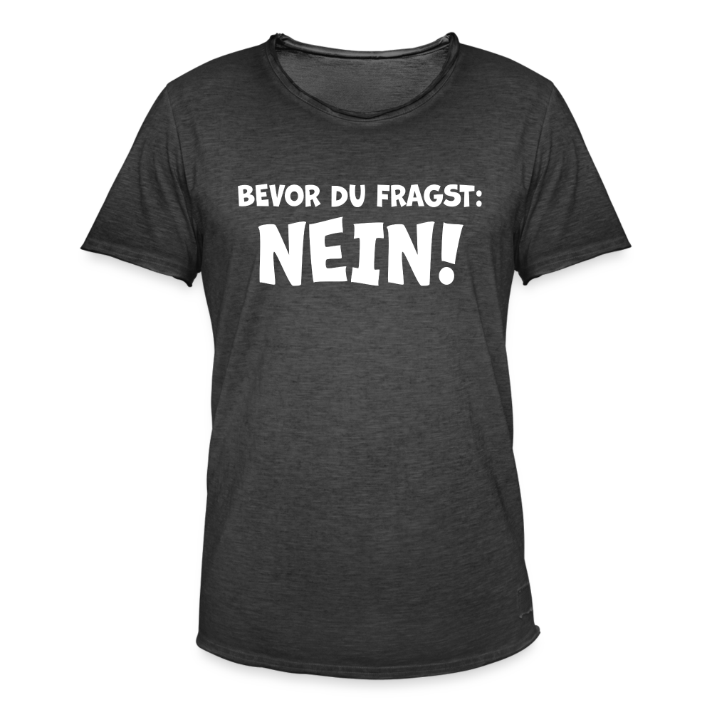 Bevor du fragst: NEIN! - Männer Vintage T-Shirt - Vintage Schwarz