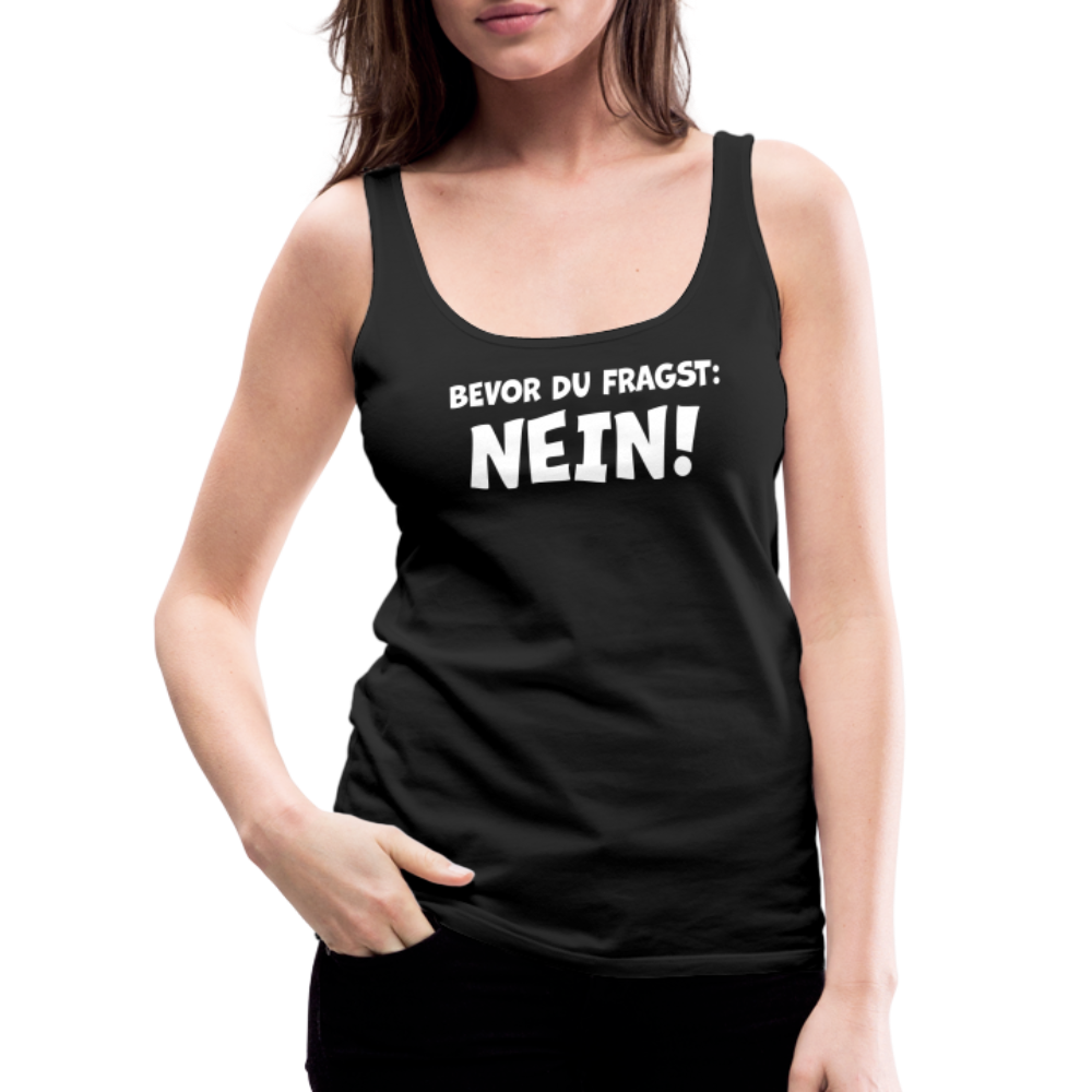Bevor du fragst: NEIN! - Frauen Tank Top - Schwarz