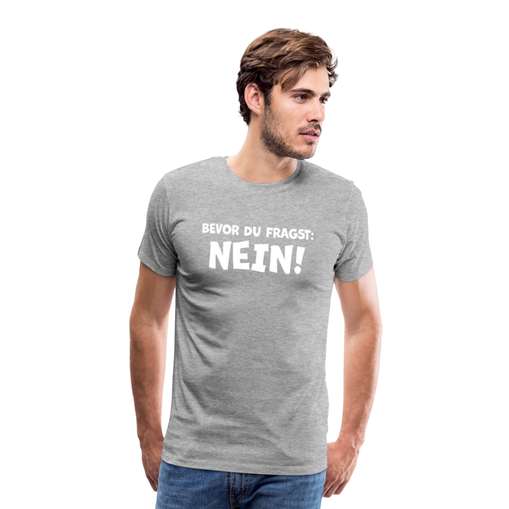 Bevor du fragst: NEIN! - Männer T-Shirt - Grau meliert