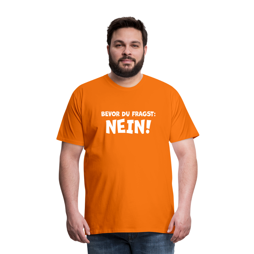Bevor du fragst: NEIN! - Männer T-Shirt - Orange