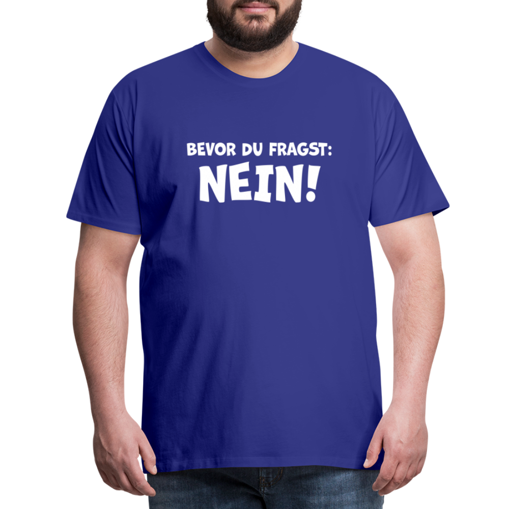 Bevor du fragst: NEIN! - Männer T-Shirt - Königsblau