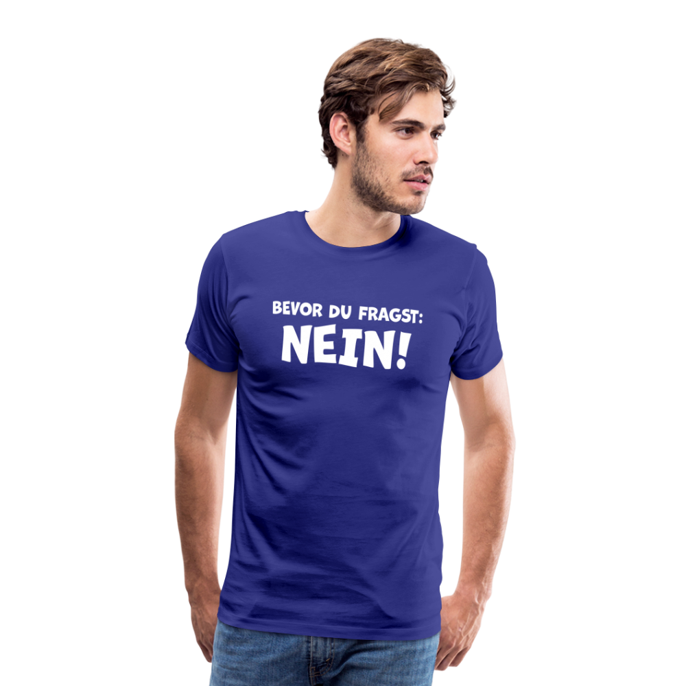 Bevor du fragst: NEIN! - Männer T-Shirt - Königsblau