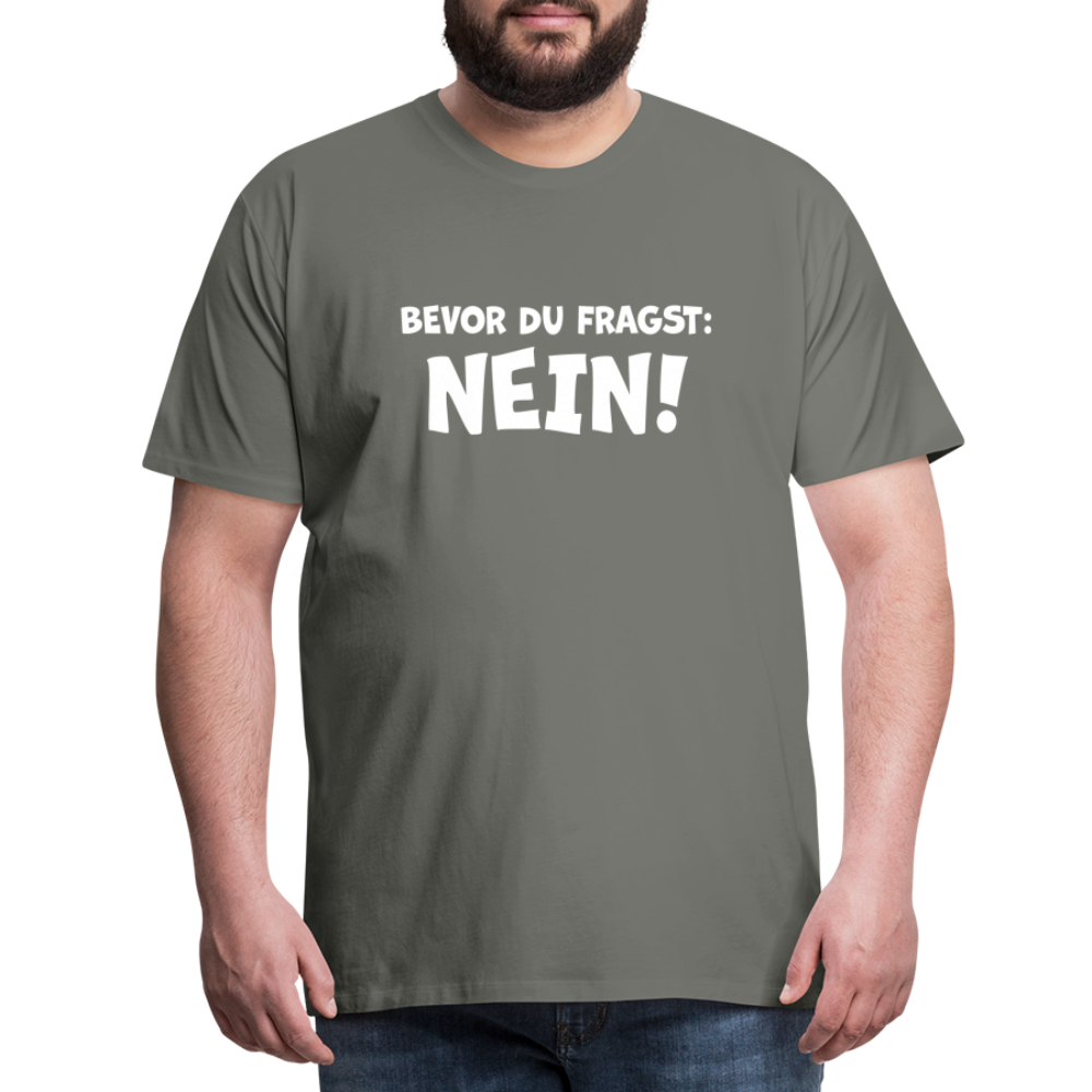 Bevor du fragst: NEIN! - Männer T-Shirt - Asphalt
