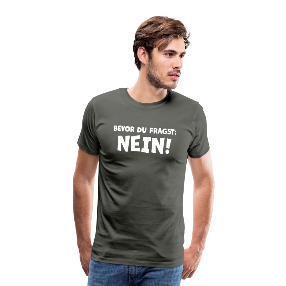 Bevor du fragst: NEIN! - Männer T-Shirt - Asphalt