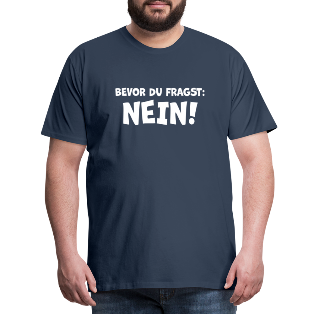 Bevor du fragst: NEIN! - Männer T-Shirt - Navy