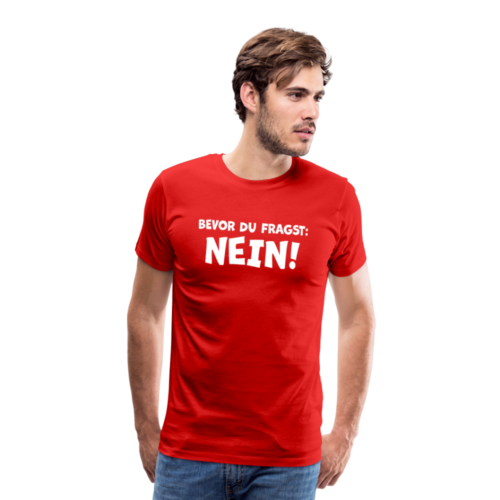 Bevor du fragst: NEIN! - Männer T-Shirt - Rot
