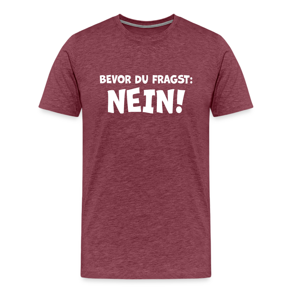 Bevor du fragst: NEIN! - Männer T-Shirt - Bordeauxrot meliert