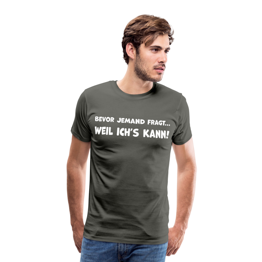 Bevor jemand fragt... WEIL ICH'S KANN! - Männer T-Shirt - Asphalt