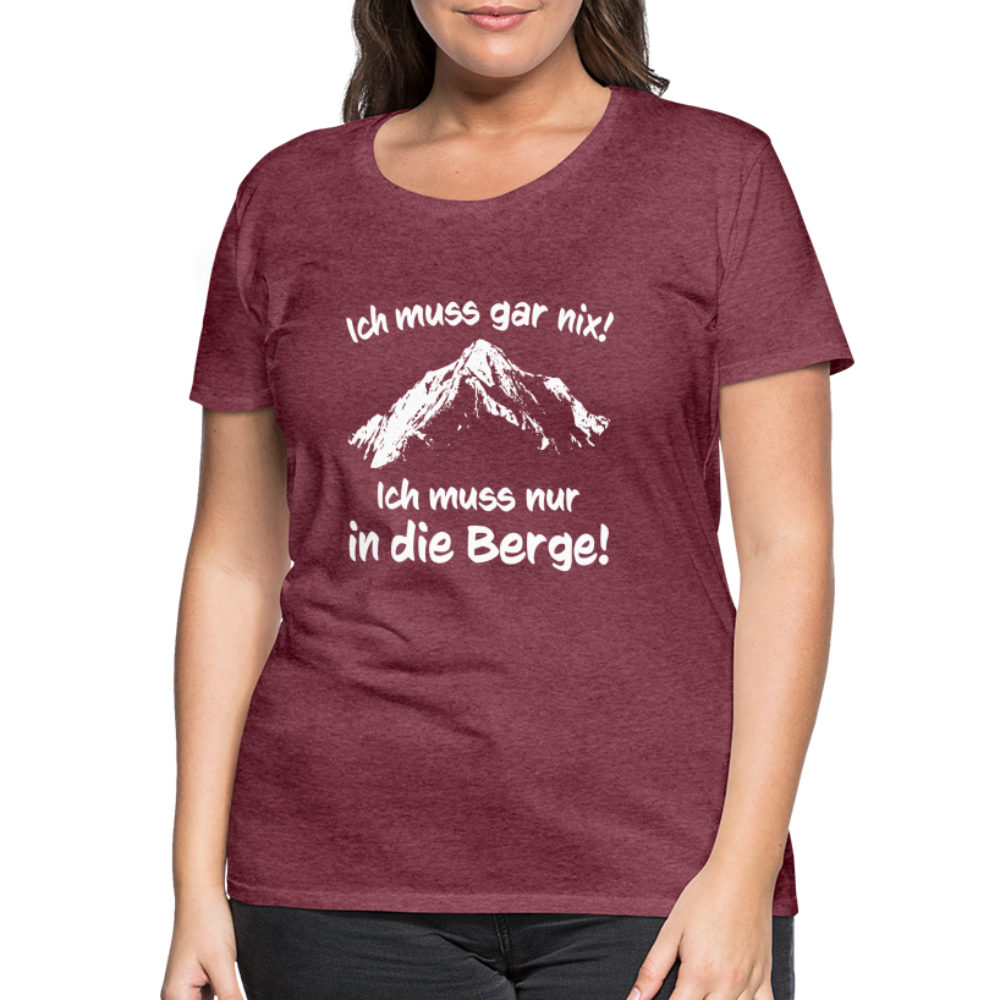 Ich muss gar nix! Ich muss nur in die Berge! - Frauen T-Shirt - Bordeauxrot meliert