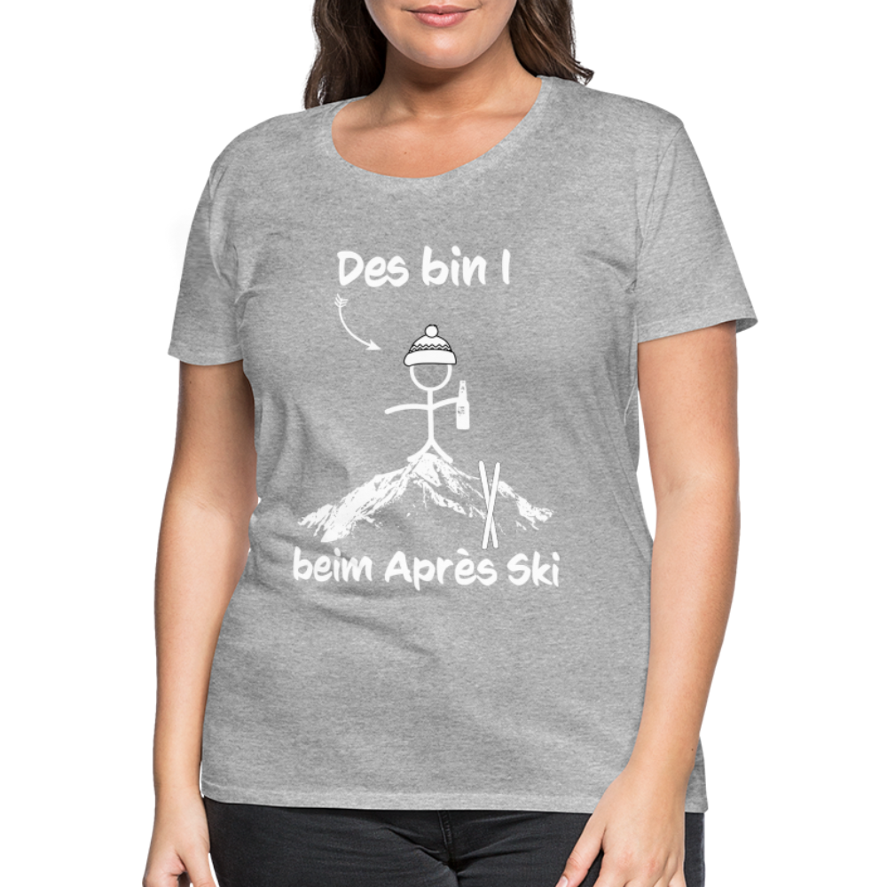 Des bin I beim Après Ski - Frauen T-Shirt - Grau meliert