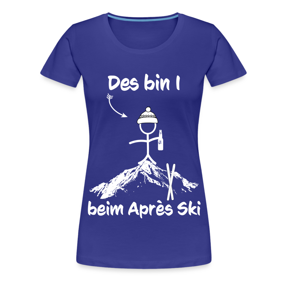 Des bin I beim Après Ski - Frauen T-Shirt - Königsblau