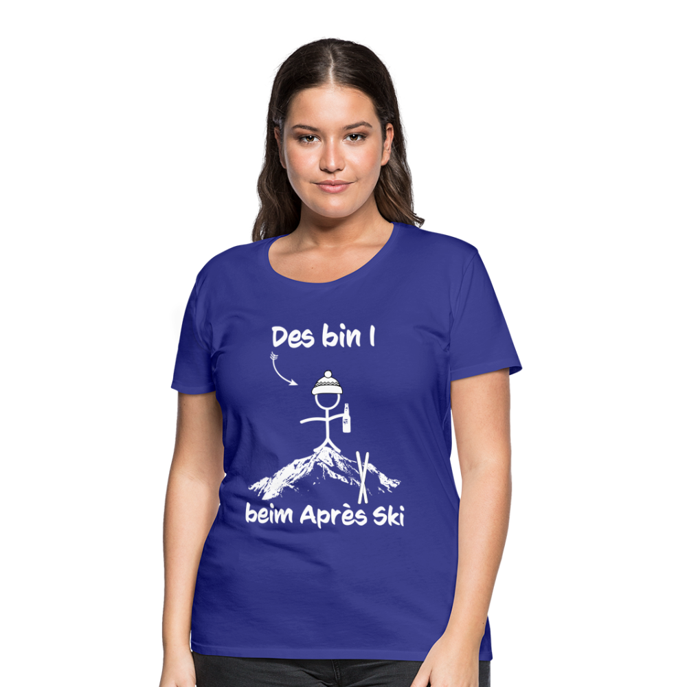 Des bin I beim Après Ski - Frauen T-Shirt - Königsblau