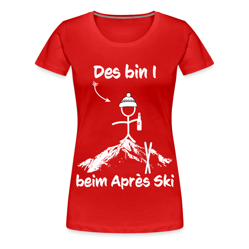 Des bin I beim Après Ski - Frauen T-Shirt - Rot