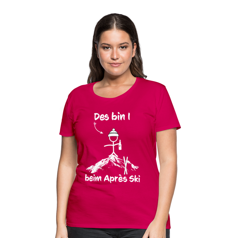 Des bin I beim Après Ski - Frauen T-Shirt - dunkles Pink