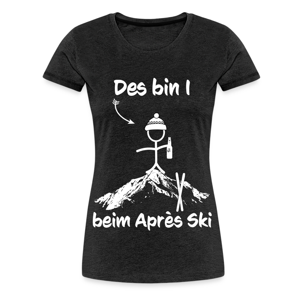 Des bin I beim Après Ski - Frauen T-Shirt - Anthrazit