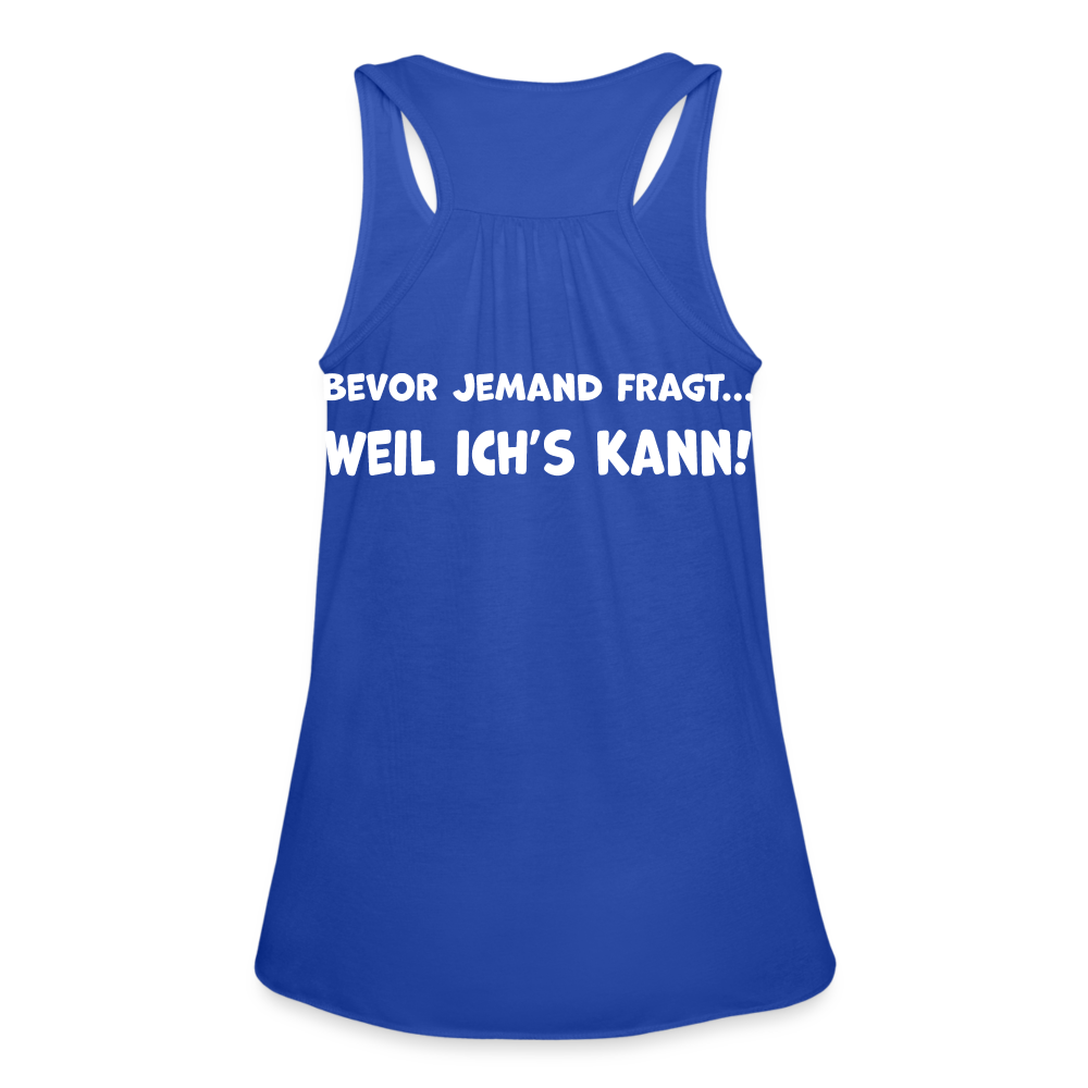 Bevor jemand fragt... WEIL ICH'S KANN! - Federleichtes Frauen Tank Top - Royalblau