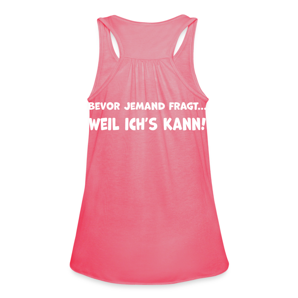 Bevor jemand fragt... WEIL ICH'S KANN! - Federleichtes Frauen Tank Top - Neonpink