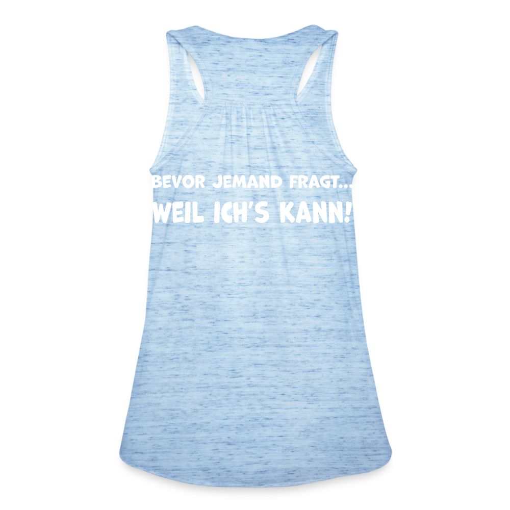 Bevor jemand fragt... WEIL ICH'S KANN! - Federleichtes Frauen Tank Top - Blau meliert