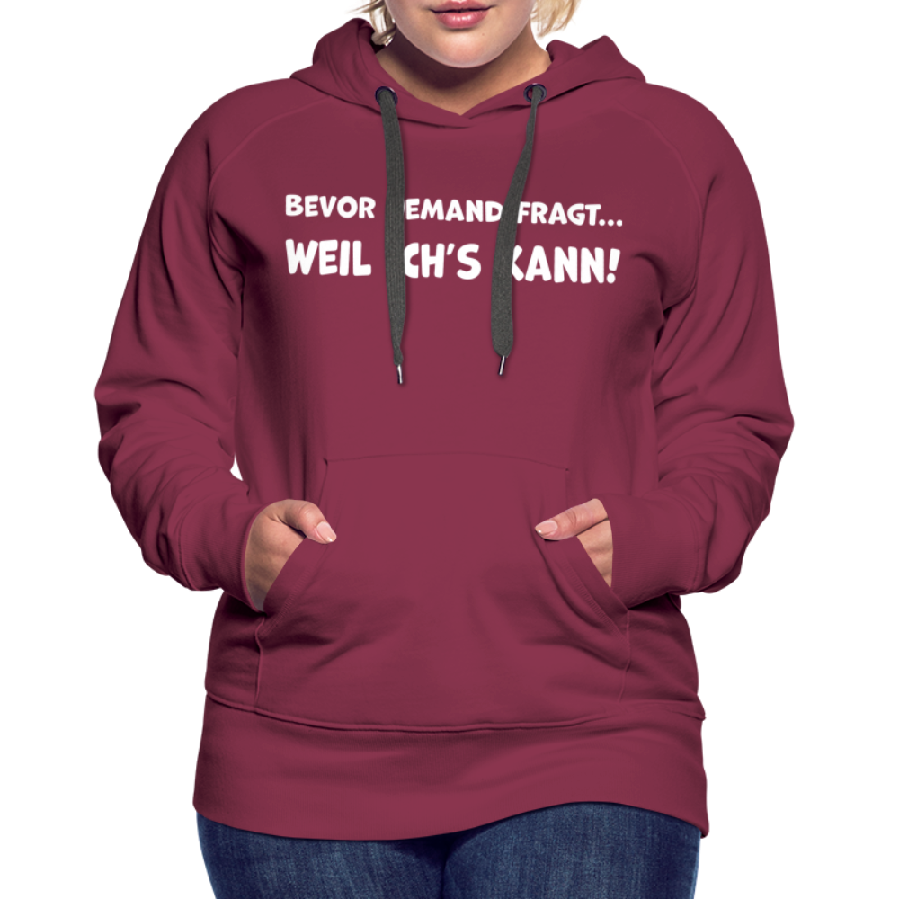 Bevor jemand fragt... WEIL ICH'S KANN! - Frauen Hoodie - Bordeaux