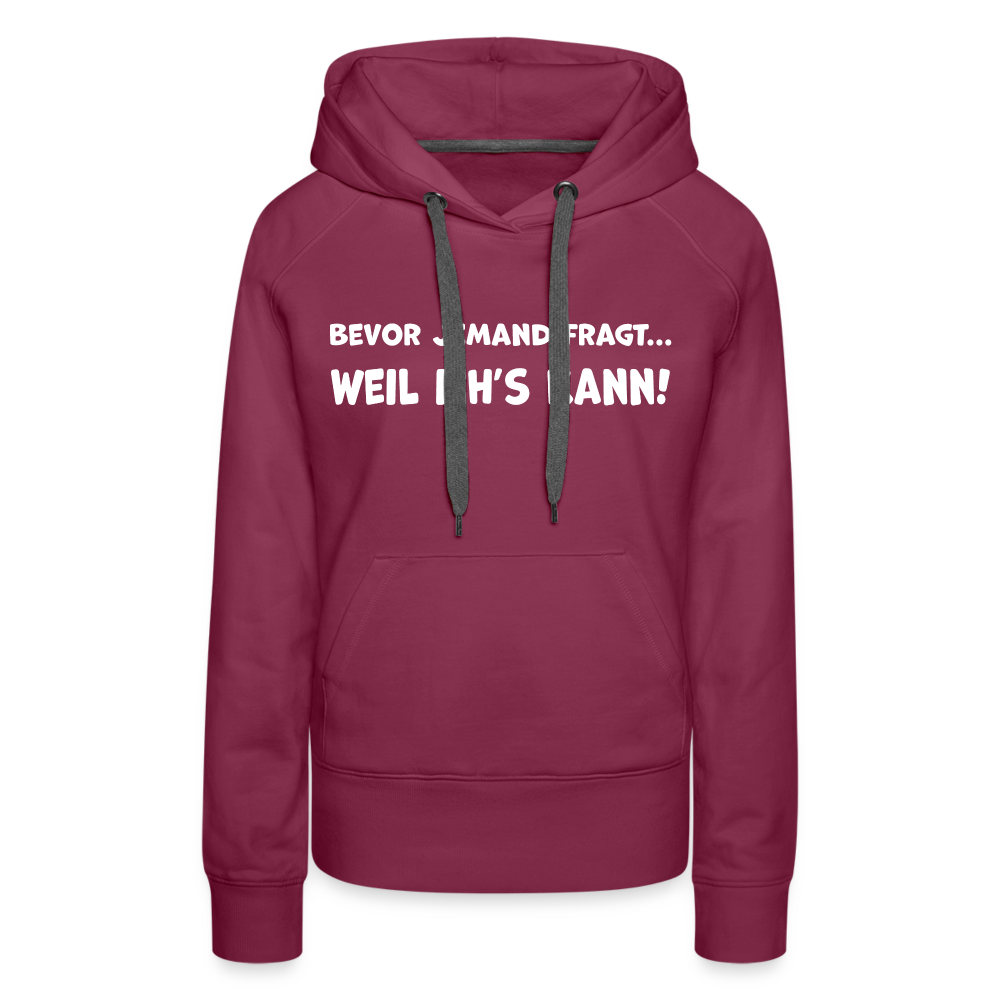 Bevor jemand fragt... WEIL ICH'S KANN! - Frauen Hoodie - Bordeaux