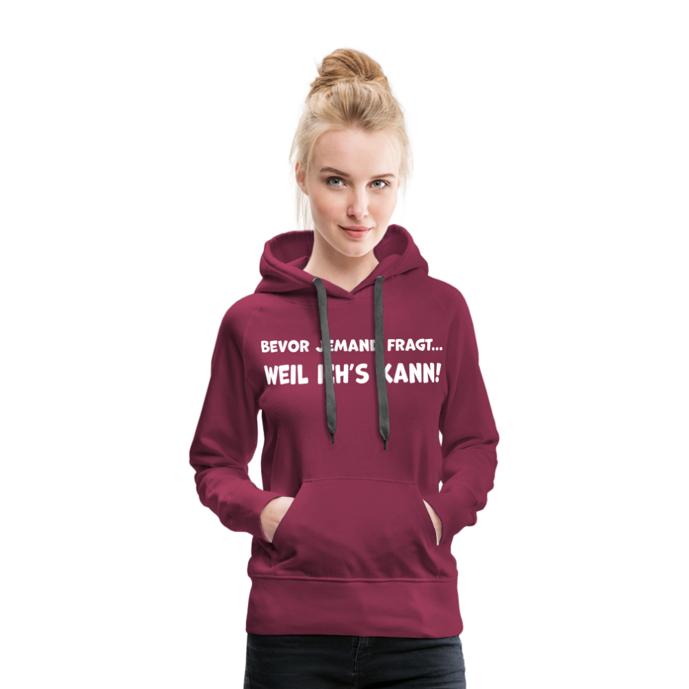 Bevor jemand fragt... WEIL ICH'S KANN! - Frauen Hoodie - Bordeaux