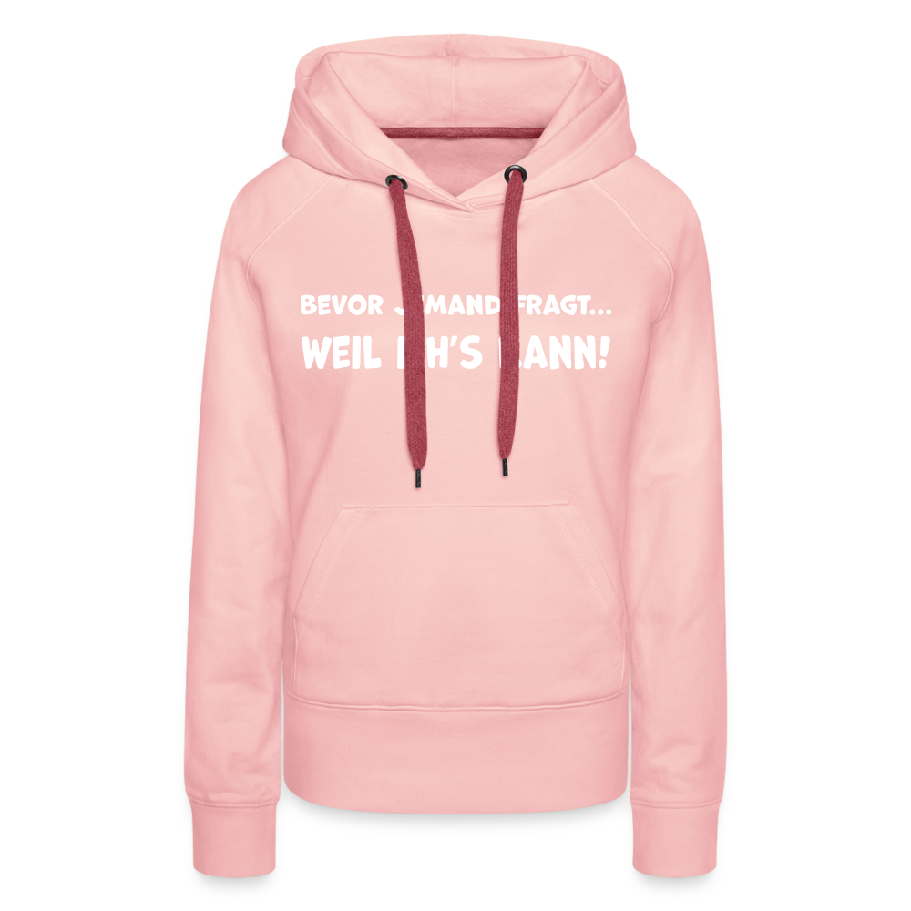 Bevor jemand fragt... WEIL ICH'S KANN! - Frauen Hoodie - Kristallrosa