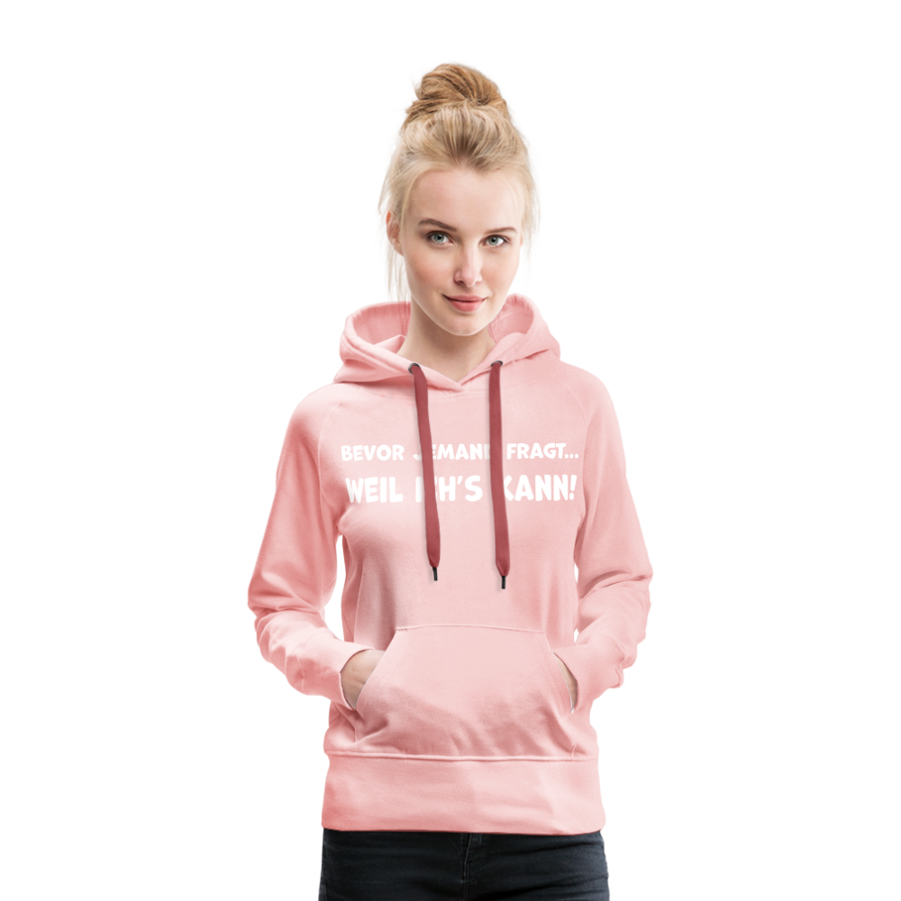 Bevor jemand fragt... WEIL ICH'S KANN! - Frauen Hoodie - Kristallrosa