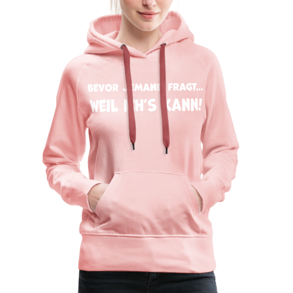 Bevor jemand fragt... WEIL ICH'S KANN! - Frauen Hoodie - Kristallrosa