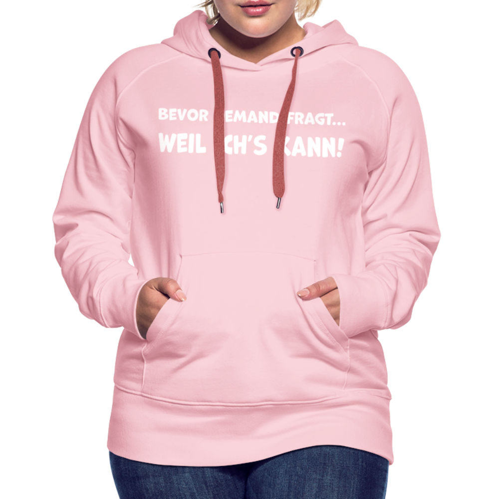 Bevor jemand fragt... WEIL ICH'S KANN! - Frauen Hoodie - Kristallrosa