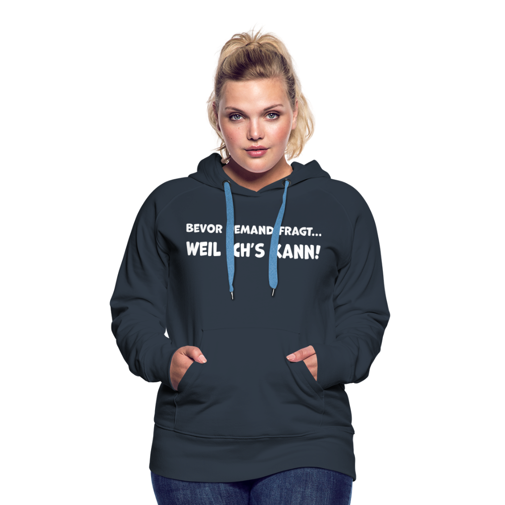 Bevor jemand fragt... WEIL ICH'S KANN! - Frauen Hoodie - Navy