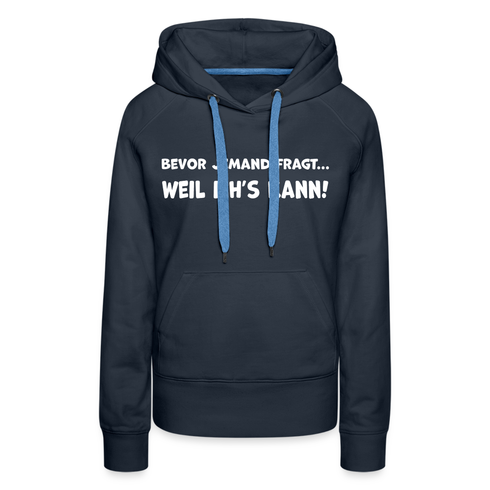 Bevor jemand fragt... WEIL ICH'S KANN! - Frauen Hoodie - Navy