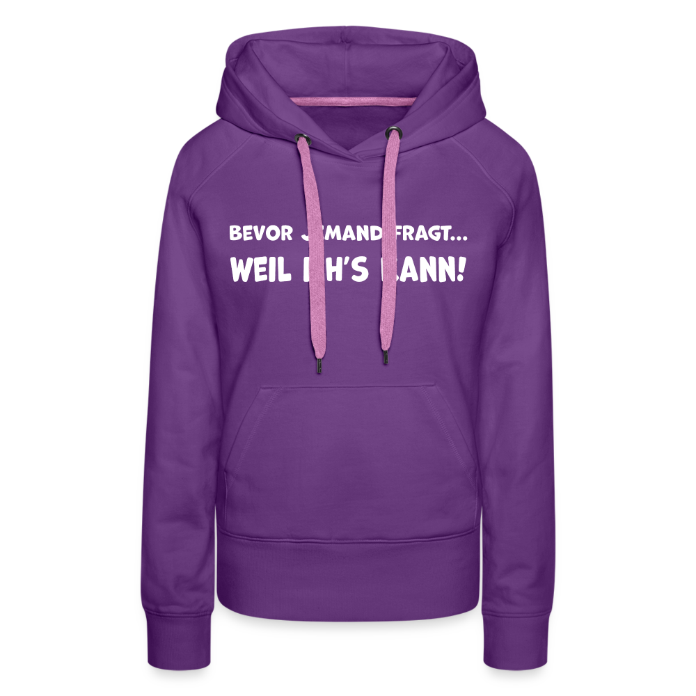 Bevor jemand fragt... WEIL ICH'S KANN! - Frauen Hoodie - Purple