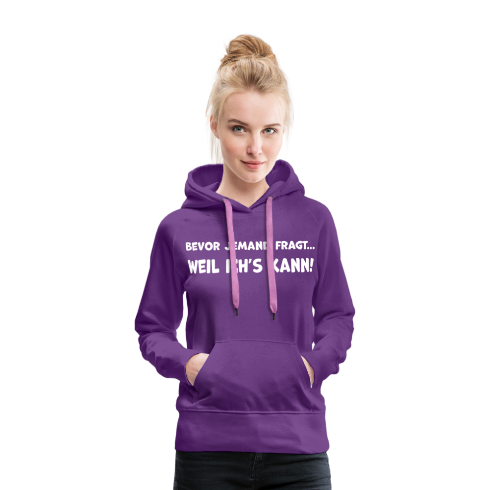 Bevor jemand fragt... WEIL ICH'S KANN! - Frauen Hoodie - Purple
