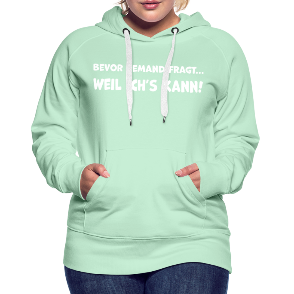 Bevor jemand fragt... WEIL ICH'S KANN! - Frauen Hoodie - helles Mintgrün