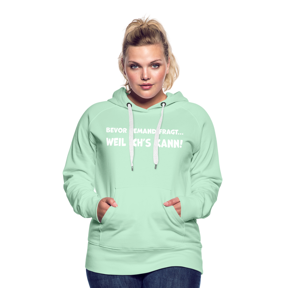 Bevor jemand fragt... WEIL ICH'S KANN! - Frauen Hoodie - helles Mintgrün