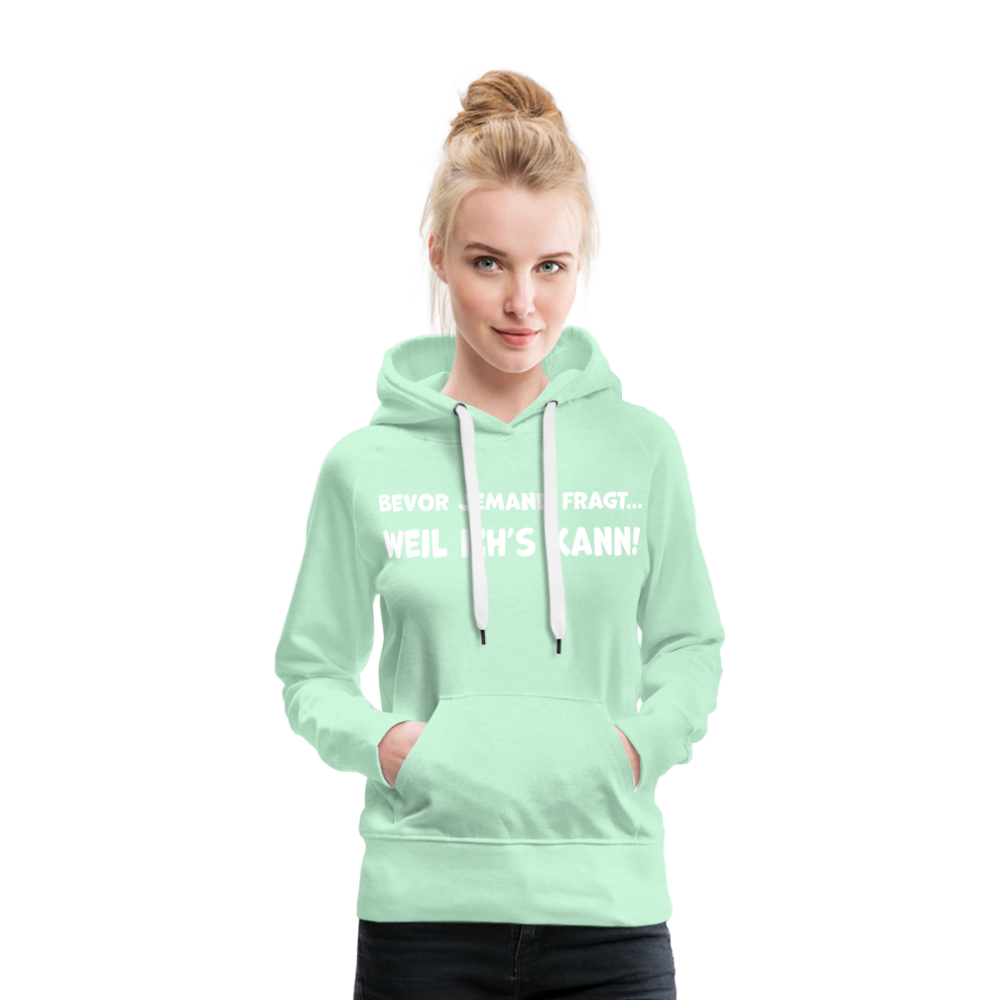 Bevor jemand fragt... WEIL ICH'S KANN! - Frauen Hoodie - helles Mintgrün