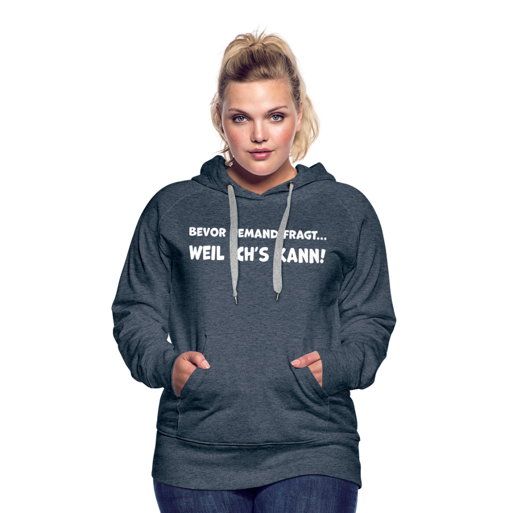 Bevor jemand fragt... WEIL ICH'S KANN! - Frauen Hoodie - Jeansblau