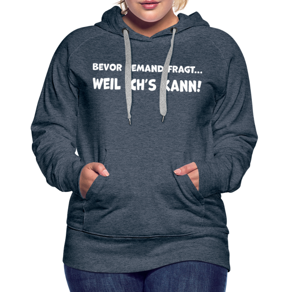 Bevor jemand fragt... WEIL ICH'S KANN! - Frauen Hoodie - Jeansblau