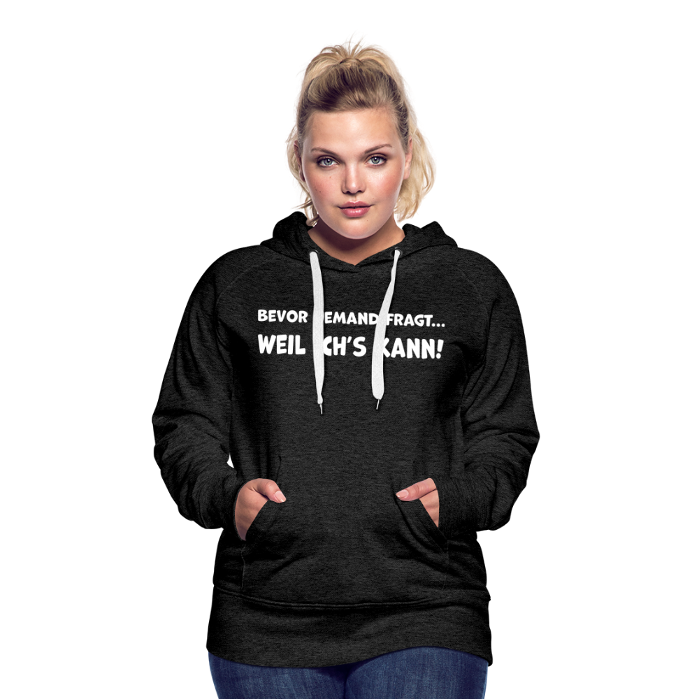 Bevor jemand fragt... WEIL ICH'S KANN! - Frauen Hoodie - Anthrazit
