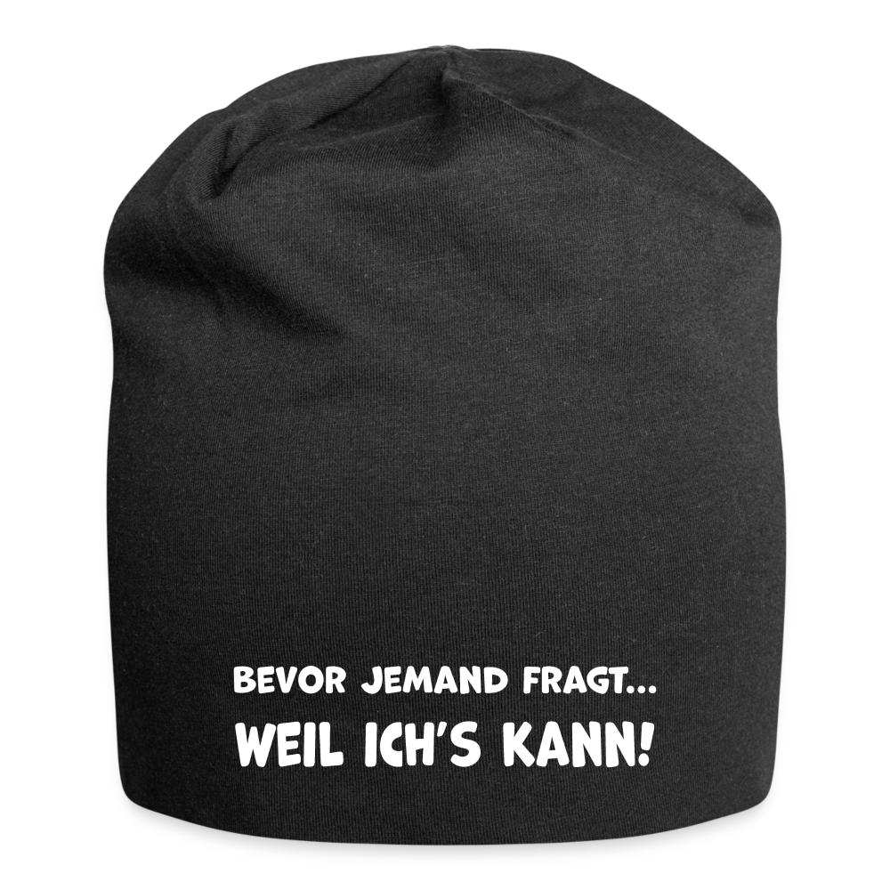 Bevor jemand fragt... WEIL ICH'S KANN! - Jersey-Beanie - Schwarz