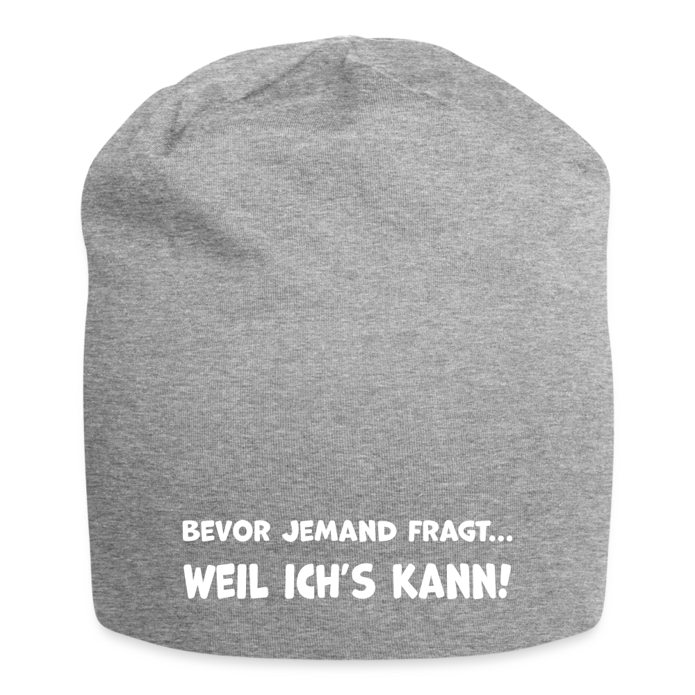 Bevor jemand fragt... WEIL ICH'S KANN! - Jersey-Beanie - Grau meliert