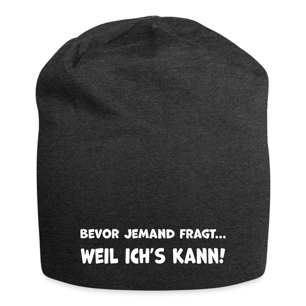 Bevor jemand fragt... WEIL ICH'S KANN! - Jersey-Beanie - Anthrazit