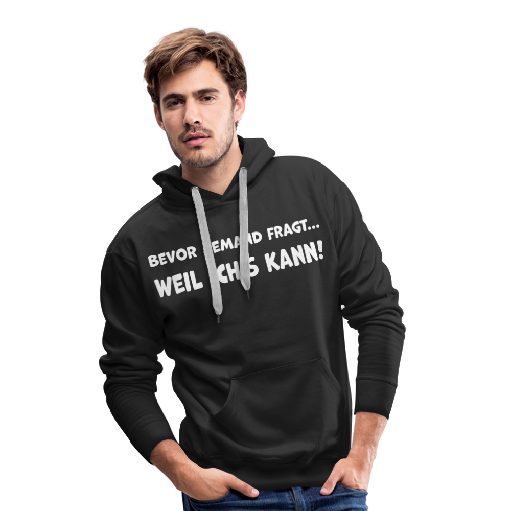 Bevor jemand fragt... WEIL ICH'S KANN! - Männer Hoodie - Schwarz