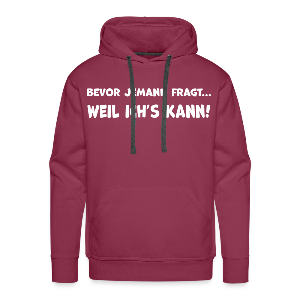 Bevor jemand fragt... WEIL ICH'S KANN! - Männer Hoodie - Bordeaux