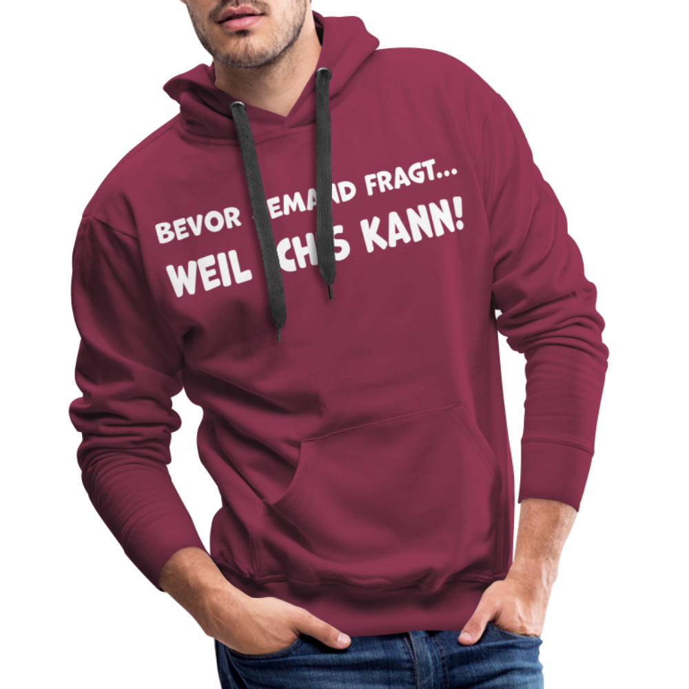 Bevor jemand fragt... WEIL ICH'S KANN! - Männer Hoodie - Bordeaux